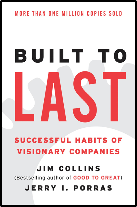 "Built to Last: Successful Habits of Visionary Companies" by Jim Collins & Jerry I. Porras 