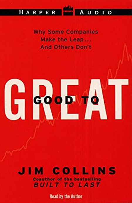 "Good to Great: Why Some Companies Make the Leap… and Others Don't" by Jim Collins 