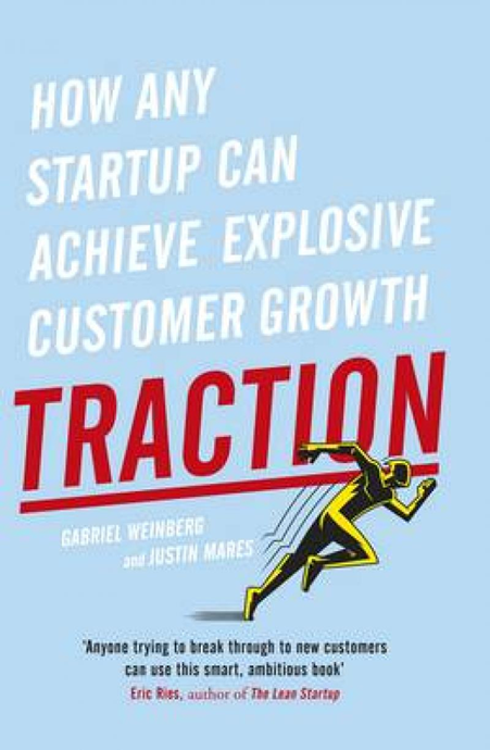 "Traction: How Any Startup Can Achieve Explosive Customer Growth" by Gabriel Weinberg & Justin Mares
